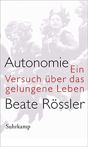 Autonomie: Ein Versuch über das gelungene Leben