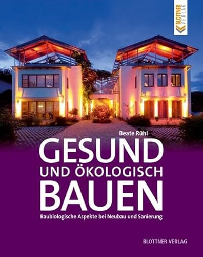 Gesund und ökologisch Bauen: Baubiologische Aspekte bei Neubau und Sanierung