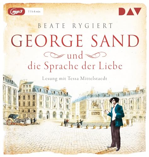 George Sand und die Sprache der Liebe: Lesung mit Tessa Mittelstaedt (1 mp3-CD) (Außergewöhnliche Frauen zwischen Aufbruch und Liebe)