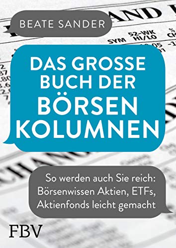 Das große Buch der Börsenkolumnen: So werden auch Sie reich: Börsenwissen Aktien, ETFs, Aktienfonds leicht gemacht Das große Buch der Börsenkolumnen: So werden auch Sie reich: Börsenwissen Aktien, ETFs, Aktienfonds leicht gemacht