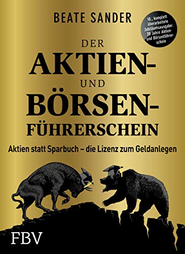 Der Aktien- und Börsenführerschein – Jubiläumsausgabe: Aktien statt Sparbuch – die Lizenz zum Geldanlegen von FinanzBuch Verlag