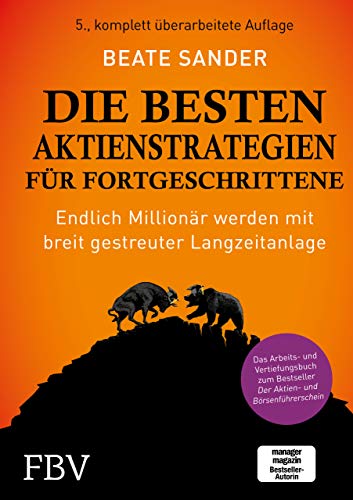 Die besten Aktienstrategien für Fortgeschrittene: Endlich Millionär werden mit breit gestreuter Langzeitanlage - Das Arbeits- und Vertiefungsbuch zum Bestseller Der Aktien- und Börsenführerschein von FinanzBuch Verlag