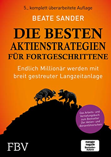 Die besten Aktienstrategien für Fortgeschrittene: Endlich Millionär werden mit breit gestreuter Langzeitanlage - Das Arbeits- und Vertiefungsbuch zum Bestseller Der Aktien- und Börsenführerschein Die besten Aktienstrategien für Fortgeschrittene: Endlich Millionär werden mit breit gestreuter Langzeitanlage - Das Arbeits- und Vertiefungsbuch zum Bestseller Der Aktien- und Börsenführerschein