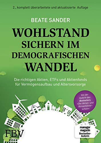 Wohlstand sichern im demografischen Wandel: Die richtigen Aktien, ETFs und Aktienfonds für Vermögensaufbau und Altersvorsorge Wohlstand sichern im demografischen Wandel: Die richtigen Aktien, ETFs und Aktienfonds für Vermögensaufbau und Altersvorsorge