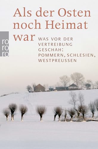 Als der Osten noch Heimat war: Was vor der Vertreibung geschah: Pommern, Schlesien, Westpreußen Als der Osten noch Heimat war: Was vor der Vertreibung geschah: Pommern, Schlesien, Westpreußen
