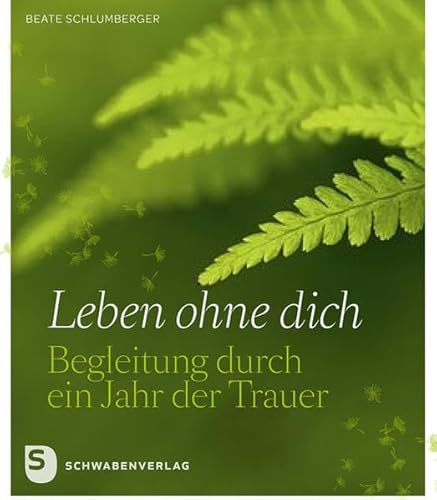 Leben ohne dich: Begleitung durch ein Jahr der Trauer