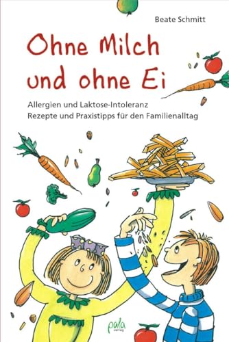 Ohne Milch und ohne Ei: Allergien und Laktose-Intoleranz. Rezepte und Praxistipps für den Familienalltag