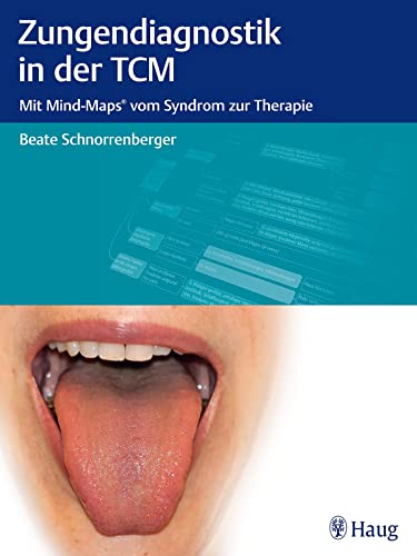 Zungendiagnostik in der TCM: Mit Mind-Maps vom Syndrom zur Therapie von Karl Haug