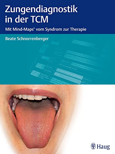 Zungendiagnostik in der TCM: Mit Mind-Maps vom Syndrom zur Therapie