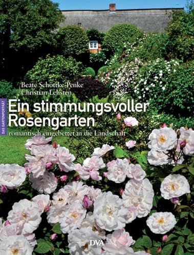 Ein stimmungsvoller Rosengarten: Romantisch eingebettet in die Landschaft