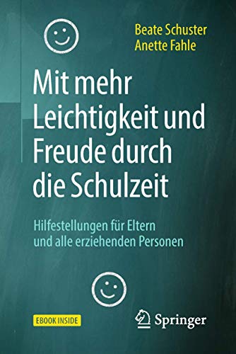 Mit mehr Leichtigkeit und Freude durch die Schulzeit: Hilfestellungen für Eltern und alle erziehenden Personen