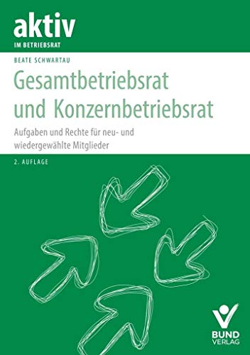 Gesamtbetriebsrat und Konzernbetriebsrat: Aufgaben – Rechte – Kompetenzen für neu- und wiedergewählte Mitglieder (aktiv im Betriebsrat) von Bund-Verlag GmbH