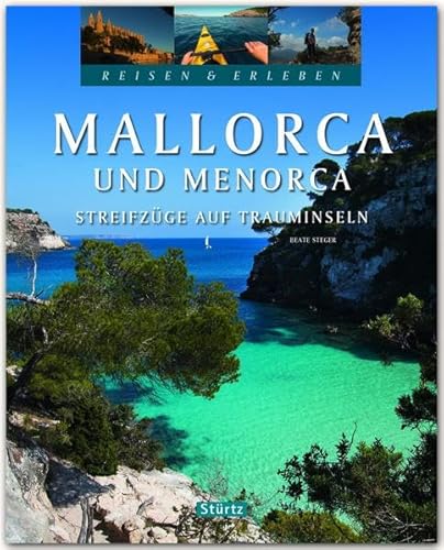 Mallorca und Menorca - Streifzüge auf Trauminseln - Reisen & Erleben: Ein hochwertiger Bildband mit über 210 Bildern auf 128 Seiten - STÜRTZ Verlag von Stürtz