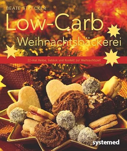 Low-Carb-Weihnachtsbäckerei: 20-mal Kekse, Gebäck und Kuchen zur Weihnachtszeit.: 22-mal Kekse, Gebäck und Konfekt zur Weihnachtszeit (Küchenratgeberreihe)