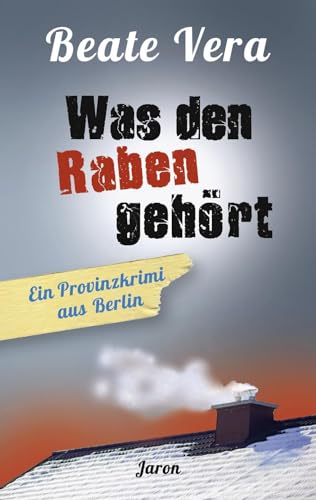 Was den Raben gehört: Ein Provinzkrimi aus Berlin von Jaron Verlag GmbH