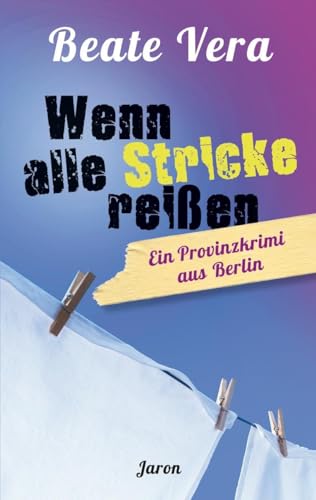 Wenn alle Stricke reißen: Ein Provinzkrimi aus Berlin von Jaron Verlag GmbH
