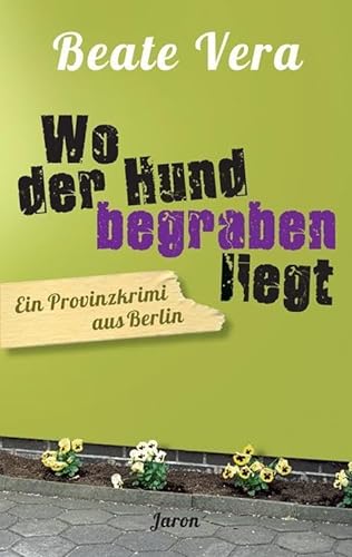 Wo der Hund begraben liegt: Ein Provinzkrimi aus Berlin von Jaron Verlag GmbH