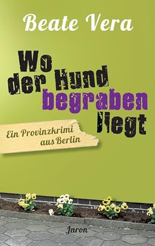 Wo der Hund begraben liegt: Ein Provinzkrimi aus Berlin