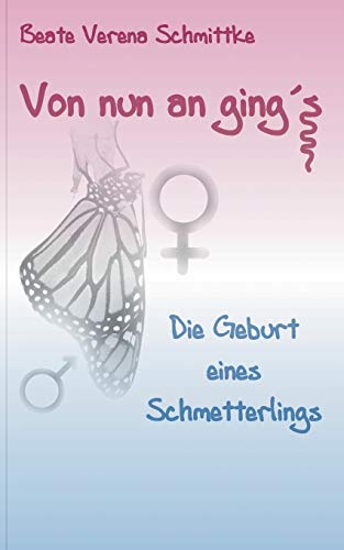 Von nun an ging's ...: die Geburt eines Schmetterlings