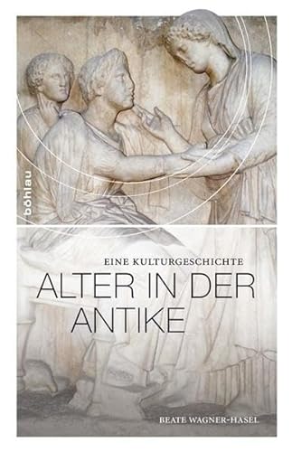 Alter in der Antike: Eine Kulturgeschichte von Bohlau Verlag