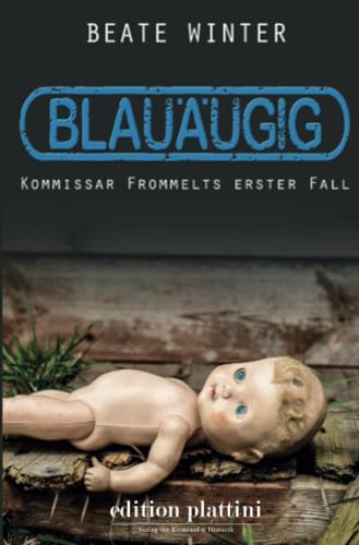 Blauäugig: Kommissar Frommelts erster Fall von Plattini-Verlag