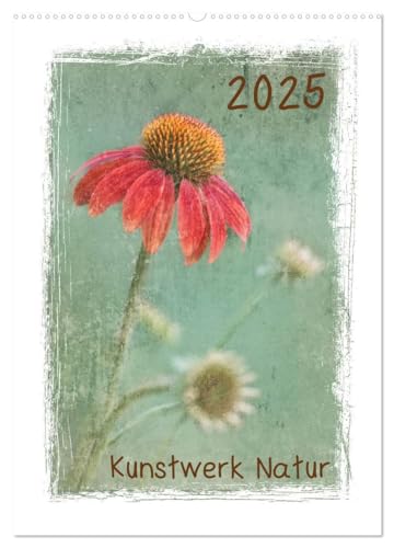 Kunstwerk Natur (Wandkalender 2025 DIN A2 hoch), CALVENDO Monatskalender von CALVENDO