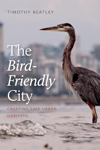 The Bird-Friendly City: Creating Safe Urban Habitats von Island Press