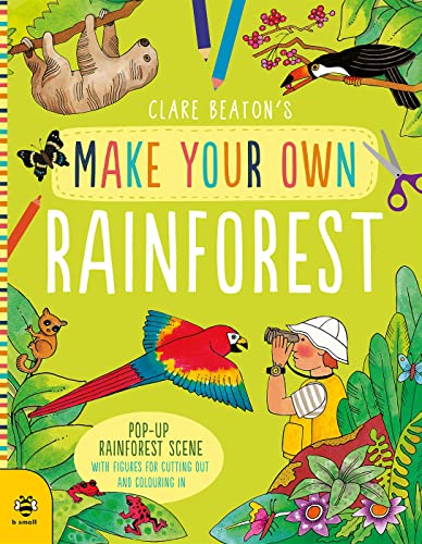 Make Your Own Rainforest: Pop-Up Rainforest Scene with Figures for Cutting out and Colouring in: 1 von B Small Publishing