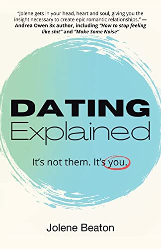 Dating Explained: It’s Not Them, It’s You