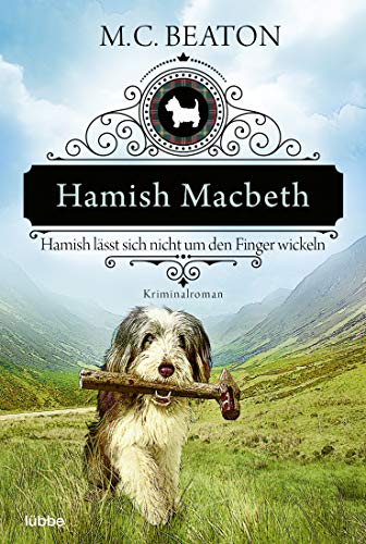 Hamish Macbeth lässt sich nicht um den Finger wickeln: Kriminalroman (Schottland-Krimis, Band 10) von Lübbe