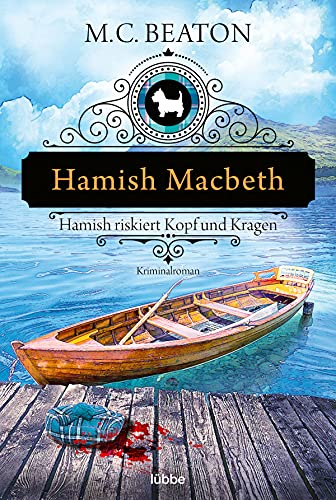 Hamish Macbeth riskiert Kopf und Kragen: Kriminalroman (Schottland-Krimis, Band 11)