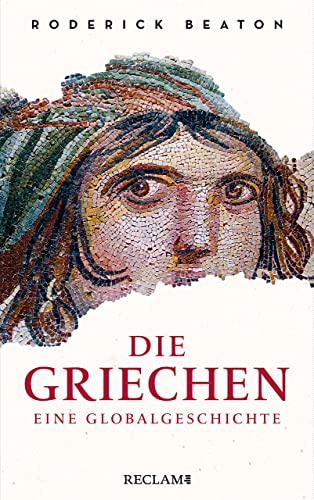 Die Griechen: Eine Globalgeschichte von Reclam, Philipp, jun. GmbH, Verlag