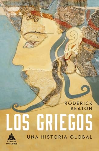 Los griegos: Una historia global (Ático Historia, Band 78)