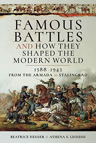 Famous Battles and How They Shaped the Modern World 1588-1943: From the Armada to Stalingrad von PEN AND SWORD MILITARY