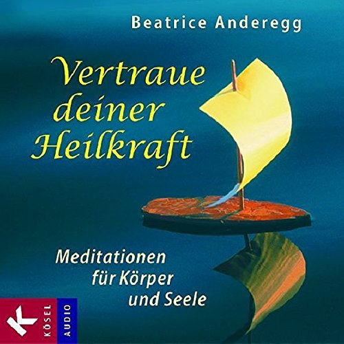 Vertraue deiner Heilkraft: Meditationen für Körper und Seele. Mit Musik von Franz Schuier Vertraue deiner Heilkraft: Meditationen für Körper und Seele. Mit Musik von Franz Schuier von Kösel-Verlag