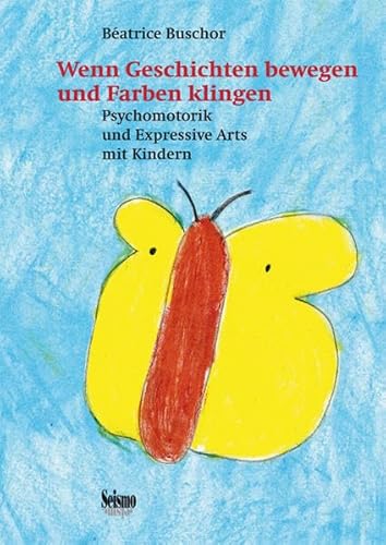 Wenn Geschichten bewegen und Farben klingen: Psychomotorik und Expressive Arts mit Kindern
