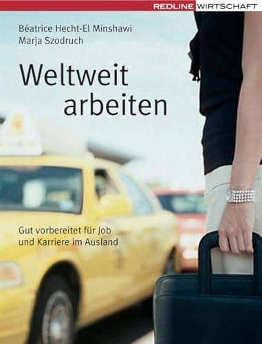 Weltweit arbeiten: Gut vorbereitet für Job und Karriere im Ausland von Redline Verlag