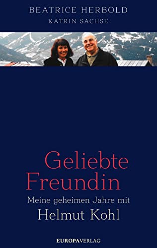 Geliebte Freundin: Meine geheimen Jahre mit Helmut Kohl von Europa Verlag GmbH