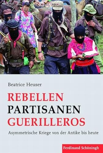 Rebellen Partisanen Guerilleros. Asymmetrische Kriege von der Antike bis heute