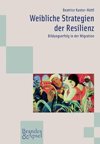 Weibliche Strategien der Resilienz: Bildungserfolg in der Migration (wissen & praxis) von Brandes & Apsel
