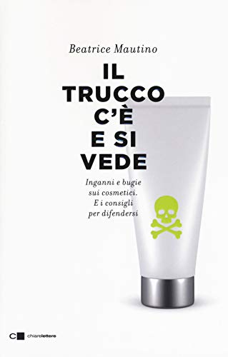 Il trucco c'è e si vede. Inganni e bugie sui cosmetici. E i consigli per difendersi (Reverse)