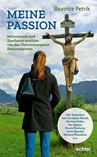 Meine Passion. Mitwirkende und Zuschauer erzählen von den Oberammergauer Passionsspielen von Echter Verlag GmbH