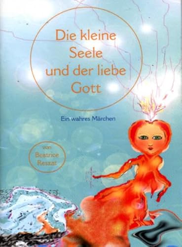 Die kleine Seele und der liebe Gott: Ein wahres Märchen für Kinder Und Erwachsene von AIM - Alles ist möglich