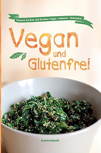 Vegan und Glutenfrei: Einfach Kochen und Backen! Vegan - Sojafrei - Glutenfrei von Tredition Gmbh