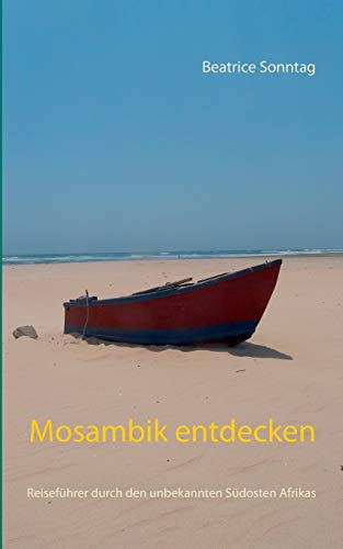 Mosambik entdecken: Reiseführer durch den unbekannten Südosten Afrikas