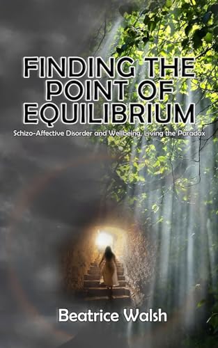Finding the Point of Equilibrium: Schizo-Affective Disorder and Wellbeing, Living the Paradox von Gotham Books