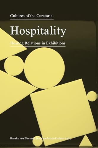 Hospitality: Hosting Relations in Exhibitions (Cultures of the Curatorial 3) von Sternberg Press