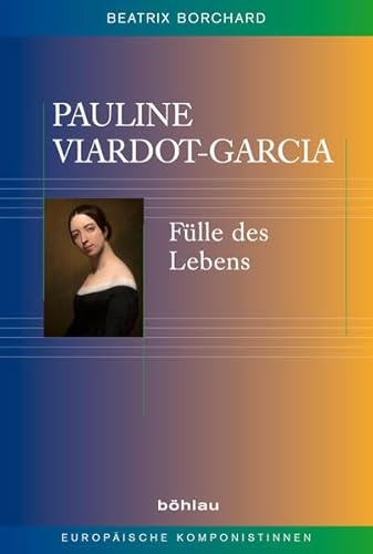 Pauline Viardot-Garcia. Fülle des Lebens (Europäische Komponistinnen)