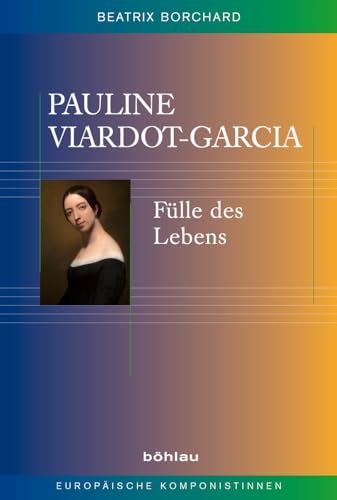Pauline Viardot-Garcia. Fülle des Lebens (Europäische Komponistinnen)