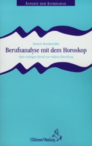 Berufsanalyse mit dem Horoskop: Vom richtigen Beruf zur wahren Berufung (Aspekte der Astrologie) von Chiron Verlag